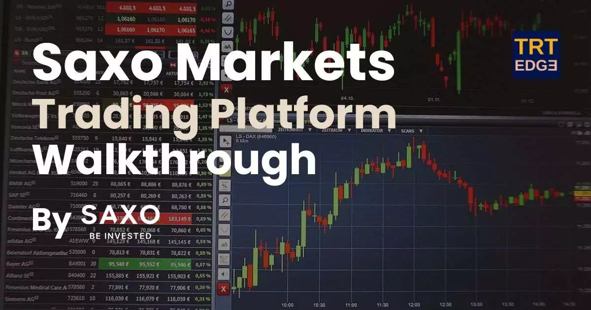 Saxo Markets Trading Platform Walkthrough